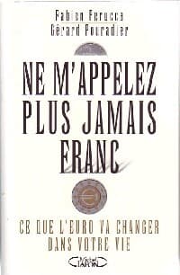 Ne m'appelez plus jamais franc - Gérard Pouradier