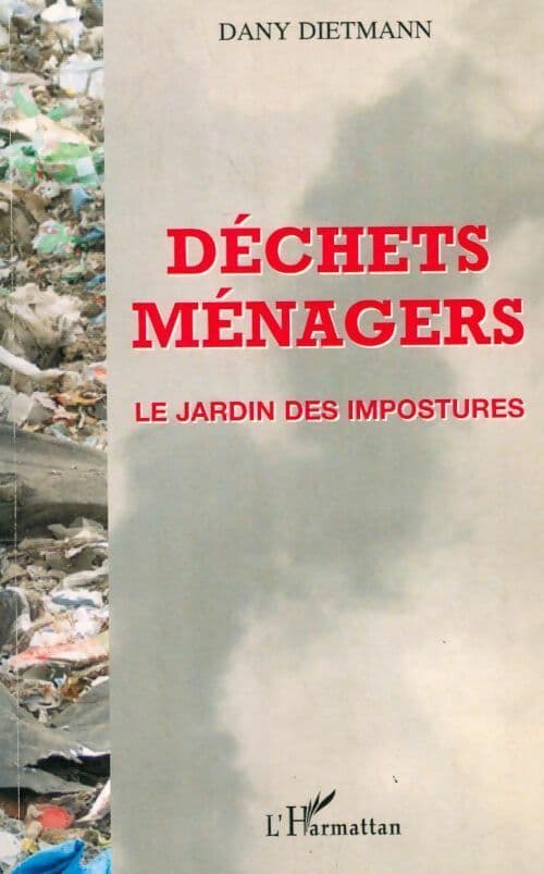 Déchets ménagers. Le jardin des impostures - Dany Dietmann